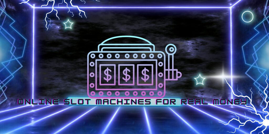 Online Slot Machines for Real Money